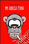 Mi abuela fuma. E-book. Formato Mobipocket ebook di Alessandro Raschellà