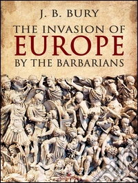 The Invasion of Europe by the Barbarians. E-book. Formato PDF ebook