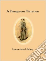 A dangerous flirtation. E-book. Formato EPUB ebook