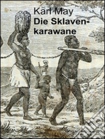 Die Sklavenkarawane. E-book. Formato EPUB ebook di Karl May