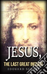 Jesus, the last great initiate. E-book. Formato Mobipocket ebook