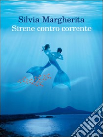 Sirene contro corrente. E-book. Formato Mobipocket ebook di Silvia Margherita