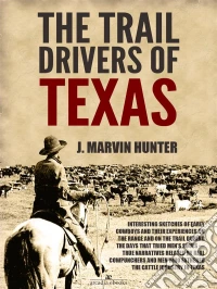 The Trail Drivers of Texas: Interesting Sketches of Early Cowboys. E-book. Formato Mobipocket ebook