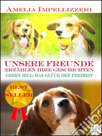 Unsere Freunde erzählen ihre Geschichten – Green Hill: Das Glück der Freiheit. E-book. Formato EPUB ebook di Amelia Impellizzeri