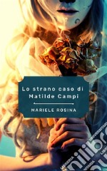 Lo strano caso di Matilde Campi. E-book. Formato EPUB