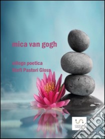 Mica Van Gogh. E-book. Formato EPUB ebook di Stefi Pastori Gloss