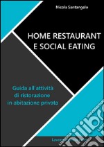 Home restaurant e social eating. Guida all&apos;attività di ristorazione in abitazione privata. E-book. Formato EPUB ebook