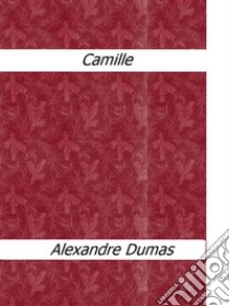 Camille . E-book. Formato EPUB ebook di Alexandre Dumas