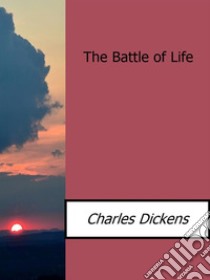 The battle of life. E-book. Formato Mobipocket ebook di Charles Dickens