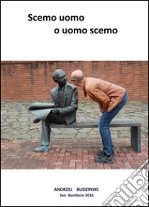 Scemo uomo o uomo scemo. E-book. Formato PDF ebook di Andrzej Budzinski