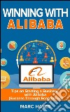 Winning With Alibaba: Tips on Starting a Business with Alibaba (Success Through Ecommerce). E-book. Formato EPUB ebook