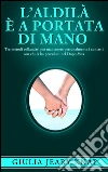 L'Aldilà è a portata di mano. E-book. Formato EPUB ebook di Giulia Jeary Knap