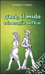 Cecè, il mulo e la moglie dell’Est. E-book. Formato Mobipocket ebook