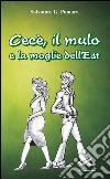 Cecè, il mulo e la moglie dell’Est. E-book. Formato EPUB ebook