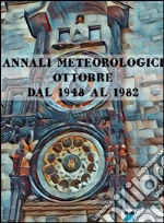 Annali Meteorologici: OTTOBRE DAL 1948 AL 1982. E-book. Formato Mobipocket ebook