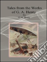 Tales from the works of G. A. Henty. E-book. Formato Mobipocket