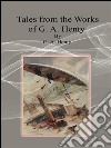 Tales from the works of G. A. Henty. E-book. Formato EPUB ebook