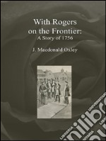 With Rogers on the Frontier: A Story of 1756. E-book. Formato EPUB ebook