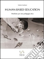 Human-based Education. Manifesto per una pedagogia etica. E-book. Formato EPUB