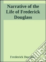 Narrative of the life of Frederick Douglass. E-book. Formato Mobipocket ebook