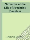 Narrative of the life of Frederick Douglass. E-book. Formato EPUB ebook