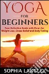 Yoga for Beginners: Your Definitive Guide with Poses for Weight Loss, Stress Relief and Body Toning. E-book. Formato EPUB ebook