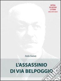 L'assassinio di via Belpoggio. E-book. Formato Mobipocket ebook di Italo Svevo