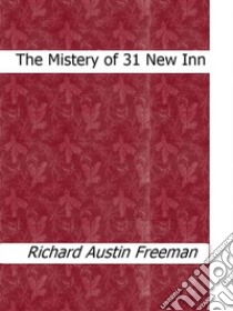 The Mistery of 31 New Inn. E-book. Formato Mobipocket ebook di Richard Austin Freeman