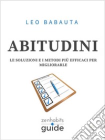 Abitudini - Le soluzioni e i metodi più efficaci per migliorarle - Una guida di ZenHabits. E-book. Formato Mobipocket ebook di Leo Babauta