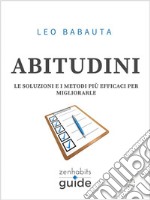 Abitudini - Le soluzioni e i metodi più efficaci per migliorarle - Una guida di ZenHabits. E-book. Formato EPUB ebook