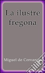 La ilustre fregona. E-book. Formato EPUB ebook