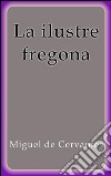 La ilustre fregona. E-book. Formato EPUB ebook