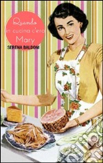 Quando in cucina c'era Mary. E-book. Formato Mobipocket ebook