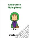 Little green riding hood. E-book. Formato EPUB ebook di Uncle Jerry