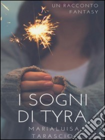 I sogni di Tyra. E-book. Formato EPUB ebook di Marialuisa Tarascio