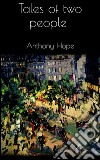 Tales of two people. E-book. Formato EPUB ebook di Anthony Hope