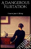 A dangerous flirtation. E-book. Formato Mobipocket ebook di Laura Jean Libbey