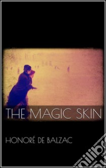 The Magic Skin. E-book. Formato Mobipocket ebook di Honoré de Balzac