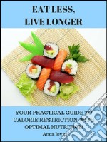  Eat Less, Live Longer - Your Practical Guide to Calorie Restriction with Optimal Nutrition . E-book. Formato EPUB