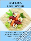  Eat Less, Live Longer - Your Practical Guide to Calorie Restriction with Optimal Nutrition . E-book. Formato EPUB ebook di Anca Iovita