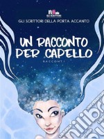 Un racconto per capello. E-book. Formato EPUB ebook