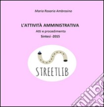 L'attività amministrativa. Atti e procedimento. Sintesi- 2015. E-book. Formato PDF ebook di Maria R. Ambrosino