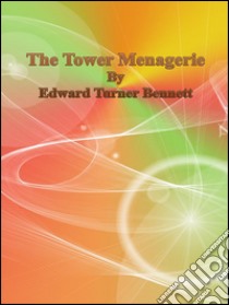 The Tower Menagerie. E-book. Formato Mobipocket ebook di Edward Turner Bennett