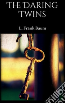 The daring twins. E-book. Formato EPUB ebook di L. Frank Baum