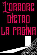 L'orrore dietro la pagina. E-book. Formato Mobipocket ebook