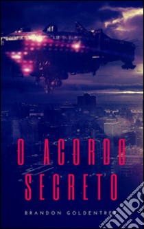 O acordo secreto. E-book. Formato EPUB ebook di Brandon Goldentree