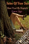 How I Lost My Virginity – Tales Of True Sex Volume 1. E-book. Formato EPUB ebook di Donovon Diggs
