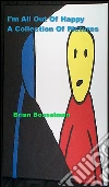 I'm All Out Of Happy - A Collection Of Pictures. E-book. Formato EPUB ebook di Brian Bosselman