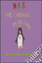 Max the curious penguin. E-book. Formato EPUB ebook