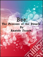 Bee: The Princess of the Dwarfs. E-book. Formato EPUB ebook